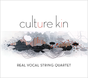 Culture Kin, the new CD from the Real Vocal String Quartet